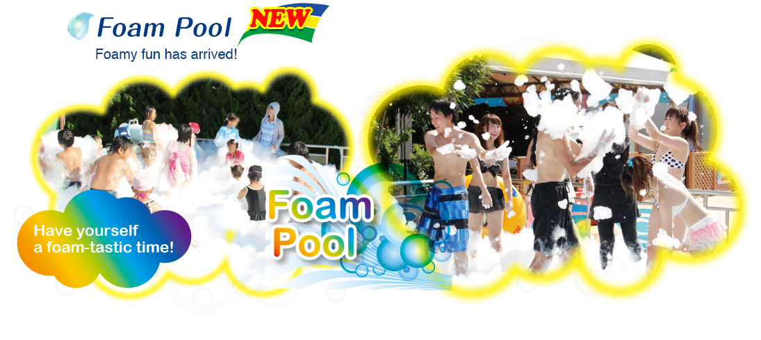 NEW！Foam Pool　Have yourself a foam-tastic time!